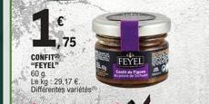 1  75  CONFIT "FEYEL"  60 g  Le kg: 29,17 €. Différentes variétés  FEYEL 