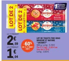 LOT DE 2  Spécial Fête  LE 1 PRODUIT  (₁3  LOT DE 2 Spécial Fêtes  1,59  LE 2 PRODUIT SL2  ACHETT  1.€.  04  11  Jacquet  11  Jacquet  -60% JACQUET  Pochette Prachat de ce produ  LOT DE TOASTS FOIE GR