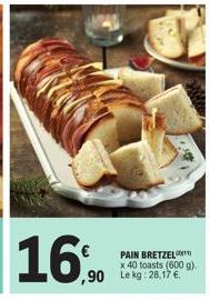 16%  ,90 Le kg: 28,17 €  PAIN BRETZEL  x 40 toasts (600 g). 