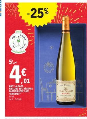 loc  FRUIT  25:14)  PERSONNALITE  prenonce  moelleus  -25%  ,01  AOP ALSACE RIESLING SEC RESERVE PARTICULIERE 2021 "EHRHART" 75 cl.  Le L: 5,35 €  IN D'ALIACE  he HENRI EHRHART RIESLING P 