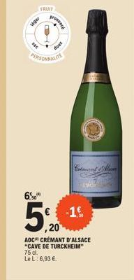 FRUIT  Veger  T  D  6%"  prononc  PERSONNALITE  dous  Codment Alian  -1  ,20  AOC CRÉMANT D'ALSACE "CAVE DE TURCKHEIM" 75 cl.  Le L: 6,93 €. 