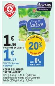 MARQUA  PEPER  1€  ,96  PRIX PAYÉ EN CAISSE  €  ,57  TICKET E.Leclerc COMPRIS  1 Pochette  de g  Jardin  Caner de  laitue  100% cand  E.Leclere  Ticker,  20%  Avec la Carts  soit 0%  sur la carte  COE