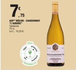 7,75  ,75  aop macon-chardonnay "l'aurore"  tasteviné  75 cl.  le l: 10,33 €.  viger  fruit  personnalite  prononce  %9zi/8  ho  con-chardonnay 