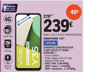 Pochette pour l'achat de ce produ  4G  Double SIM  256  Go  Stockage  8  Tw Go  Mémoire  interne  4.58 (pouces)  ΟΛΙΛ  PERFECT SHOT  Y35  279¹  239€  DONT 0,02 € D'ÉCO-PARTICIPATION SMARTPHONE Y35*  v