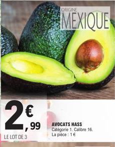 2  LE LOT DE 3  99  ORIGINE  MEXIQUE  AVOCATS HASS Catégorie 1. Calibre 16. La pièce: 1 € 