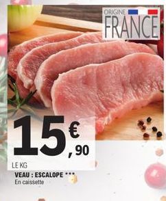 LE KG  VEAU : ESCALOPE  En caissette  ORIGINE  FRANCE 