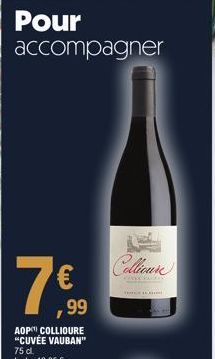 Pour accompagner  ,99  AOP COLLIOURE "CUVÉE VAUBAN" 75 dl.  Le L: 10,65 €  Collioure 