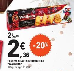 2,95  95(1)  Walkers  SHORTBREAD Festion per  2€ -20%  36  FESTIVE SHAPES SHORTBREAD "WALKERS" 175 g. Le kg: 13,49 € 