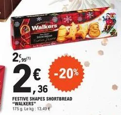 2,95  95(1)  walkers  shortbread festion per  2€ -20%  36  festive shapes shortbread "walkers" 175 g. le kg: 13,49 € 