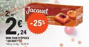 2,99  99(1)  2€  1,24  MINI PAIN D'ÉPICES "JACQUET"  140 g. Le kg: 16,02 €  Jacquet  -25%  ini  épices 