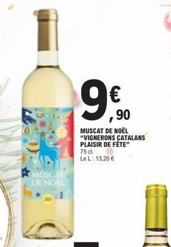 MUSCAT  DE NOEL  ,90  MUSCAT DE NOËL "VIGNERONS CATALANS PLAISIR DE FÊTE"  75 cl. Le L: 13,20 € 