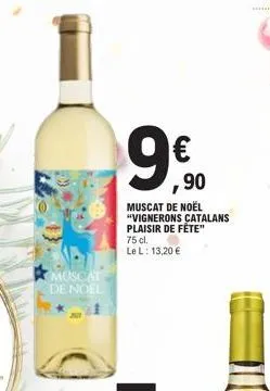 muscat  de noel  ,90  muscat de noël "vignerons catalans plaisir de fête"  75 cl. le l: 13,20 € 