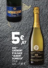 CHAMPAGAL  POL CARSON PL  LO  ,67  AOC CREMANT D'ALSACE  "ALBERT  SCHOECH" 75 cl. Le L 7.56 €  ALBERT SCHOCH 