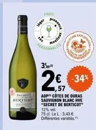 secret berticot ver  fruit  lager  prononce  personnalis  pelloux  12% vol.  75 cl. le l: 3,43 €. différentes variétés.  3,9  2€ -34%  aop côtes de duras sauvignon blanc hve "secret de berticot"  adfl