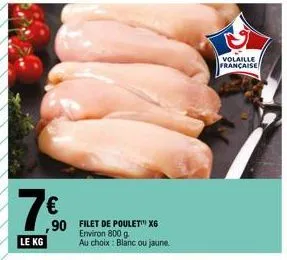 7€  le kg  ,90 filet de poulet™ x6  environ 800 g au choix: blanc ou jaune.  volaille française 