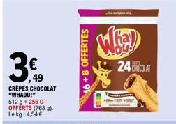 --  ,49  CREPES CHOCOLAT "WHAOU!" 512 g + 256 G OFFERTS (768 g). Le kg: 4,54 €.  16+8 OFFERTES  24COLAT  