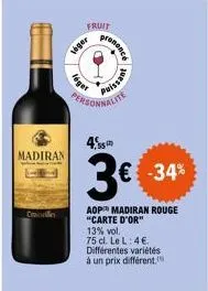 madiran  t  léger  veger  fruit  prononce  puissan  personnalite  4.  3€  aop madiran rouge "carte d'or" 13% vol. 75 cl. le l: 4€ différentes variétés à un prix différent.  € -34% 