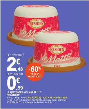 LE 1 PRODUIT  2€  la Mo  PRESIDENT  LE 2¹ PRODUIT  ,48 -60%  0€.9⁹9  SUR LE 20 PRODUIT ACHETE  LA MOTTE DOUX 82% MAT.GR.*** "PRESIDENT™  PRESIDENT  la Motte  DOUX 