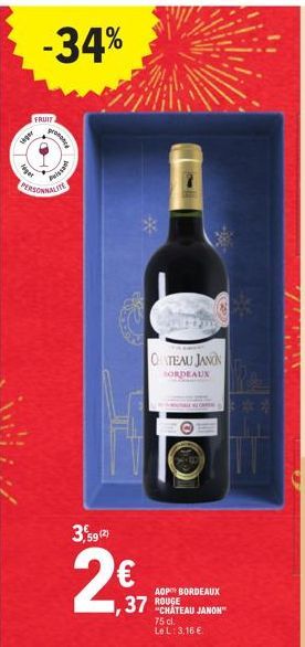 FRUIT  wiper  -34%  ger  pronost  Pissa  PERSONNALITE  3,59 (2)  2€  **  OHATEAU JANON  BORDEAUX  O  AOP BORDEAUX  37 ROUGE  "CHATEAU JANON"  75 cl.  Le L: 3,16 € 