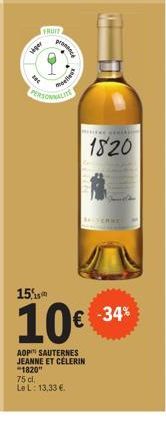 FRUIT  liger  promence  delle  PERSONNALITE  M  15,  10€  AOP SAUTERNES JEANNE ET CÉLERIN "1820"  75 cl, Le L: 13,33 €.  1820  -34% 