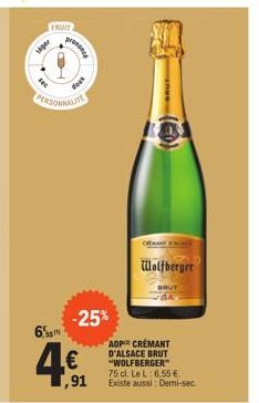 FRUIT  tiger  fac  pronance  PERSONNALITE  -25%  6.  4€  1,91  Cefnd  Wolfberger  BRUT  AOP CRÉMANT D'ALSACE BRUT "WOLFBERGER 75 cl. Le L: 6,55 €. Existe aussi: Demi-sec. 