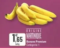 origine  1,65 martinique  lekg  banane premium catégorie 1 
