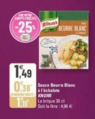 SUR VOTRE COMPTE FRIELITE  -25%  1,49  0,38  Knor  Sauce Beurre Blanc à l'échalote  I KNORR  BEURRE BLANC  La brique 30 cl  Soit le litre : 4,96 € 