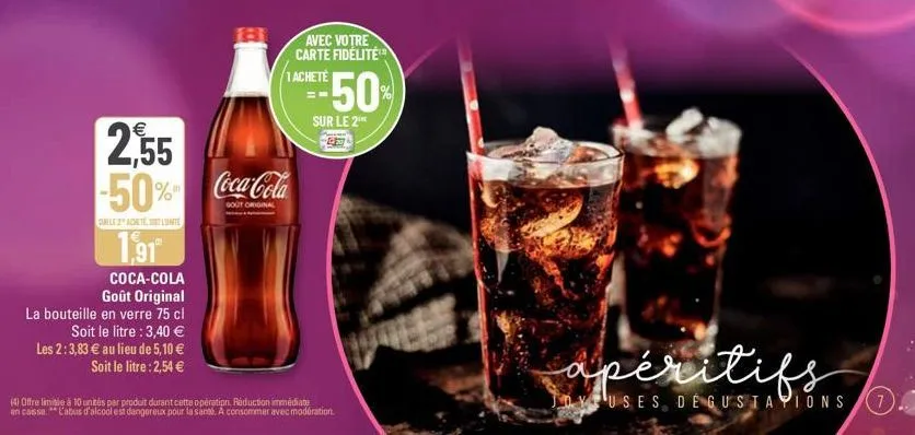 coca-cola goût original la bouteille en verre 75 cl  soit le litre :3,40 € les 2:3,83 € au lieu de 5,10 € soit le litre: 2,54 €  avec votre carte fidélité 1 acheté  €  2,55 -50% coca-cola  original  g