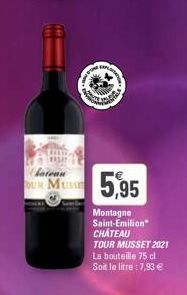 KAPL  batean  BUR MUSSE 5,95  Montagne  Saint-Emilion CHATEAU TOUR MUSSET 2021 La bouteille 75 cl Soit le litre: 7,93 € 