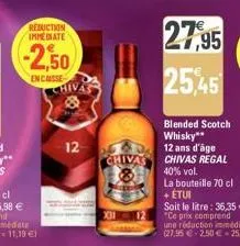 reduction immediate  12  chiva  x31  27,95  25,45  blended scotch whisky** 12 ans d'âge chivas regal  40% vol.  la bouteille 70 cl + etui 