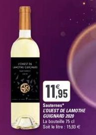 LONES DE  LEMOTE CHICAD  11,95  Sauternes  L'OUEST DE LAMOTHE GUIGNARD 2020 La bouteille 75 cl Soit le litre : 15,93 € 