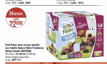 24 OFFERTS  L'UNITE  22660  48 x 90 g + 24 offertes (6,480 kg) Autres variétés disponibles Lekg: 3649  Pom Potes sans sucres ajoutés Les Inédits Nature Müre Framboise Reine-Claude MATERNE  Pom Potes i