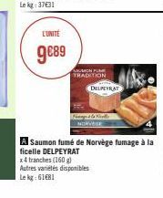 L'UNITÉ  9€89  SAUMON FLE TRADITION  MISS  DELPEYRAT  x4 tranches (160 g) Autres variétés disponibles Le kg: 61€81  A Saumon fumé de Norvège fumage à la ficelle DELPEYRAT 