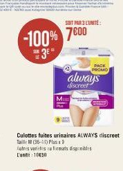 -100% 7000  3⁰  SOIT PAR 3 L'UNITÉ  M  PACK PROMO  always  discreet  Culottes fuites urinaires ALWAYS discreet Taille M (36-44) Plus 9  latres varices formats disponibles L'unite: 1030 