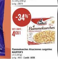 Alsaciennes  Flammekueches Alsaciennes surgelées KAUFFER'S  x4 (1,04 kg)  Le kg 4643- L'unité €99 