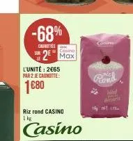 -68%  casnities  cosino  2 max  l'unité: 2€65 par 2 je cagnotte:  1680  riz rond casino 1 kg  casino  cosine  mikel  airpers  the 161 th 