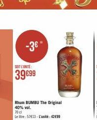 -3€*  SOIT L'UNITE:  39€99  Rhum BUMBU The Original 40% vol.  70 cl  Le litre: 57€13- L'unité: 42€99  DIA 