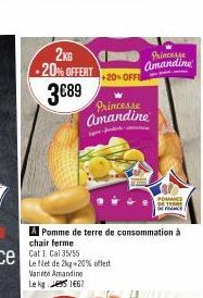 2KG +20% OFFERT  3€89  A Pomme de terre de consommation à  chair ferme  Cat 1, Cal 35/55  Le filet de 2kg +20% offert  Varie Amandine  Le kg 162  Princesse Amandine  +20% OFFE  Princesse Amandine  POM