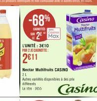 -68%  CANOTIES  2² Max  L'UNITÉ: 3€10  PAR 2 JE CAGNOTTE:  2011  Nectar Multifruits CASINO  21 Autres variétés disponibles à des pris différents Letre 135  Casino  Necter  Multifruits  Casino 