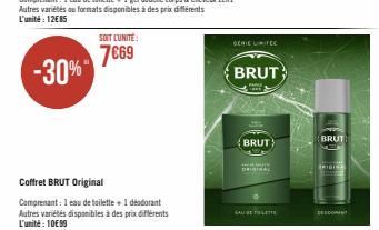 SOIT L'UNITÉ:  7€69  Coffret BRUT Original  Comprenant: 1 eau de toilette + 1 déodorant Autres variétés disponibles à des prix différents L'unité: 10€99  SERIE UITEE  BRUT  BRUT  EAU DE TOLETTE  BRUT 