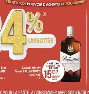 Scotch Whisky Finest BALLANTINE'S  40% vol. 1L  CAGNOTTES  (i)  L'UNITÉ: 2299 JE CAGNOTIE:7082 SOIT LUNITE  1517  BEDUCTION TE  10 5:50  Chamlimit  FINEST DES SCOTCH 