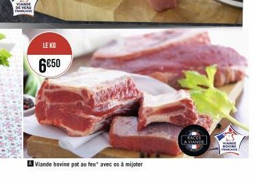 VIANDE DE VEAU FRANCIS  LE KG  6050  A Viande bovine pot au feu* avec os à mijoter  RACES  A VIANDE  VIANDE SOVINE FRANCAISE 