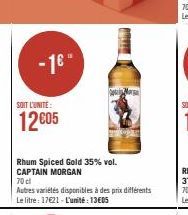 -16  SOIT L'UNITE:  12€05  Rhum Spiced Gold 35% vol. CAPTAIN MORGAN  70 cl  Autres variétés disponibles à des prix différents Le litre: 17€21-L'unité: 13€05  BANON 