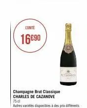 l'unite  16€90  champagne brut classique charles de cazanove  75 cl  autres variétés disponibles à des prix différents 