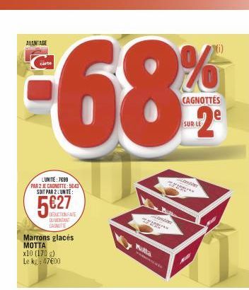 AVANTAGE  LUNITÉ: 7690 PAR 2 JE CAGNOTTE: 5843 SDIT PAR 2 LUNITE:  5€27  DUMONTANE CAGNITTE  Marrons glacés MOTTA x10 (170 g) Le kg : 47€00  CAGNOTTES  Att  LE  