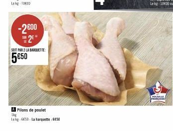 -2600 2⁹  SOIT PAR 2 LA BARQUETTE:  5650  A Pilons de poulet  Lkg  Le kg: 650- La barquette : GES  VOLAILLE FRANÇAISE 