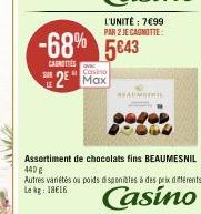LE  -68% 5643  CAUNETTES  Casino  2 Max  SEAUMETRIL  Assortiment de chocolats fins BEAUMESNIL 440 g  Autres variétés ou poids disponibles à des prix différents Le kg 1816  Casino 