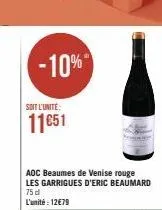 soit l'unite:  11651  -10%  aoc beaumes de venise rouge les garrigues d'eric beaumard 75 d  l'unité : 12€79 