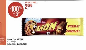 -100%  3*  SOIT PAR 3 L'UNITÉ:  2€96  Barre Lion NESTLE x 11 (462 g)  Le kg: 9661-L'unité: 4644  NOUVELLE RECETTE and  KO LION  11  FORMAT FAMILIAL 