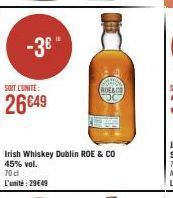 -3€*  SOIT L'UNITE:  26649  Irish Whiskey Dublin ROE & CO 45% vol. 70 cl  L'unité: 29€49 